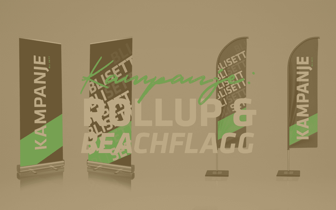 Kampanje på rollup & beachflagg!