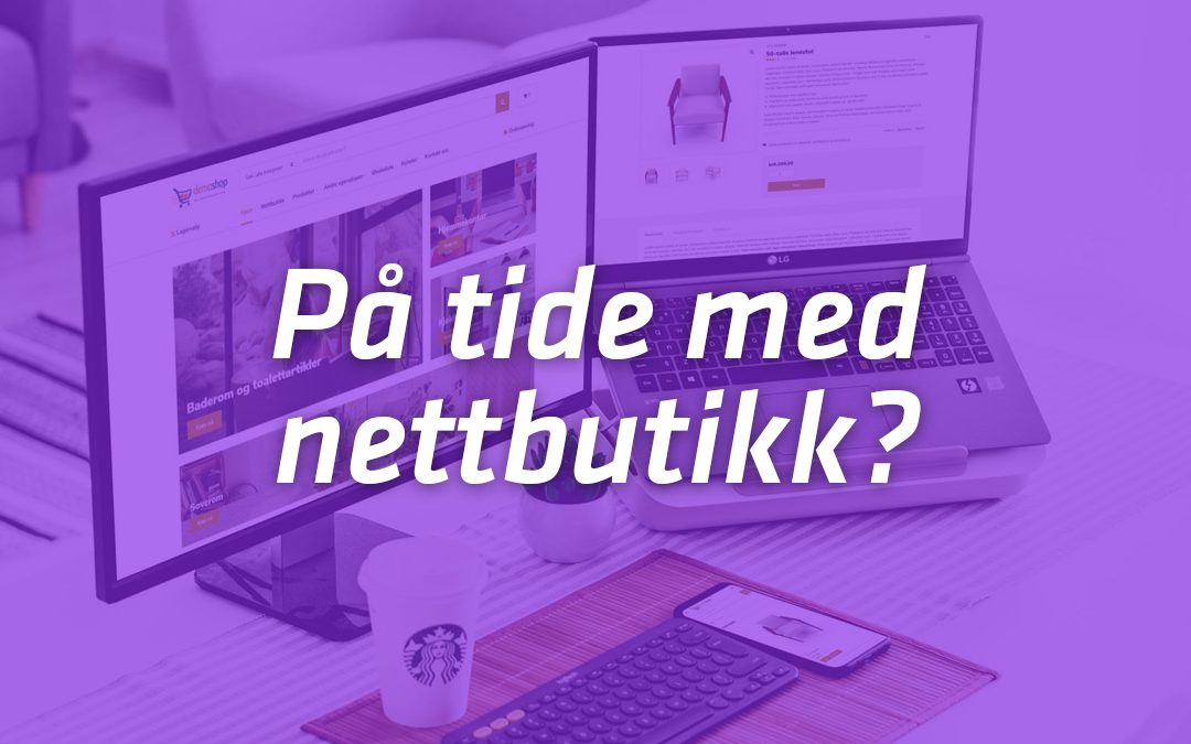 På tide med nettbutikk?