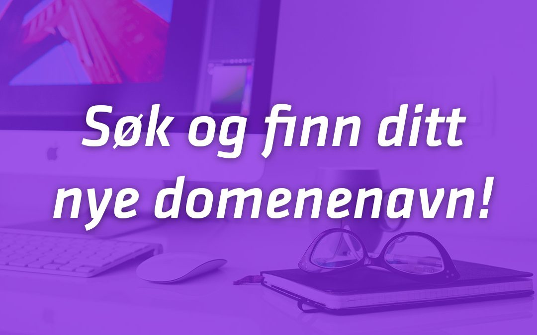 Søk og finn ditt nye domenenavn!