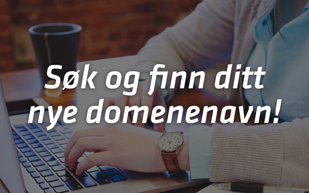 Søk og finn ditt nye domenenavn!